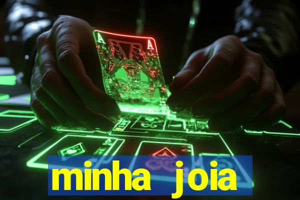 minha joia significado minha joia giria